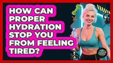 How Can Proper Hydration Stop You From Feeling Tired? - High Energy Training Hub