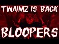 THE RETURN OF TWAIMZ BLOOPERS