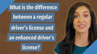 What is the difference between a regular driver's license and an enhanced driver's license? Profile