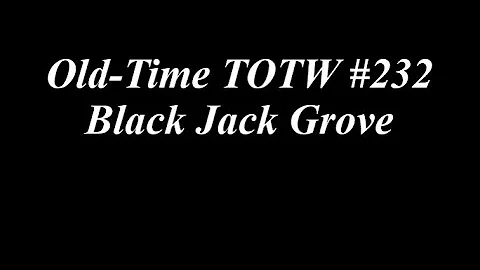 Old-Time TOTW #223: Black Jack Grove (Walter McNew...