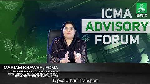 Urban Transport | With Mariam Khawer, FCMA | ICMA Advisory Forum