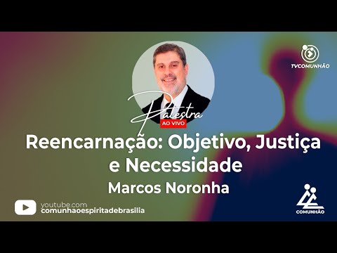 LIVE | REENCARNAÇÃO: OBJETIVO, JUSTIÇA E NECESSIDADE - Marcos Noronha  (PALESTRA ESPÍRITA)