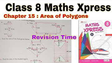 Class 8 Maths Xpress Chapter 15: Area of Polygons – Revision Time | CBSE Solutions
