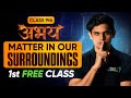 Abhay Batch 9th Science 1st FREE Class Matter In Our Surroundings Lecture 1 Check Desc