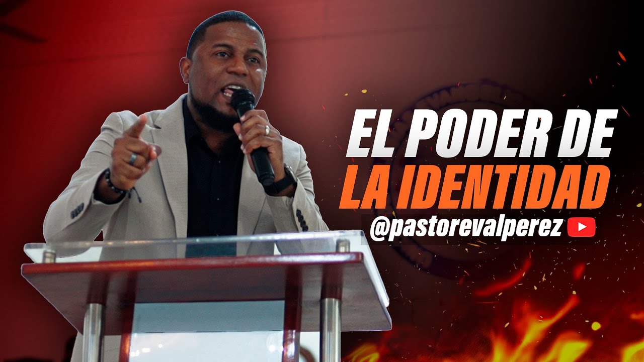 EL PODER DE LA IDENTIDAD l PASTOR EVAL PEREZ - YouTube