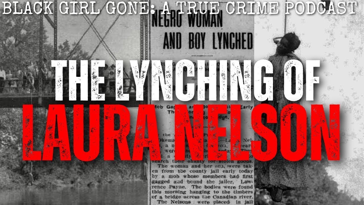 The LYNCHING Of Laura Nelson  Black Girl Gone Podcast