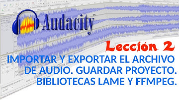 Tutorial Audacity 02/22 Importar y exportar audio. Guardar Proyecto. Bibliotecas LAME y FFMPEG.