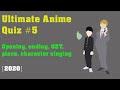 [2020] Ultimate Anime Quiz #5 (opening, ending, OST, place, character singing)