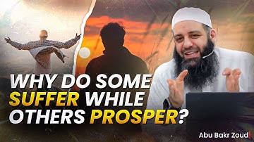 Why Do Some Suffer While Others Prosper? | Abu Bakr Zoud