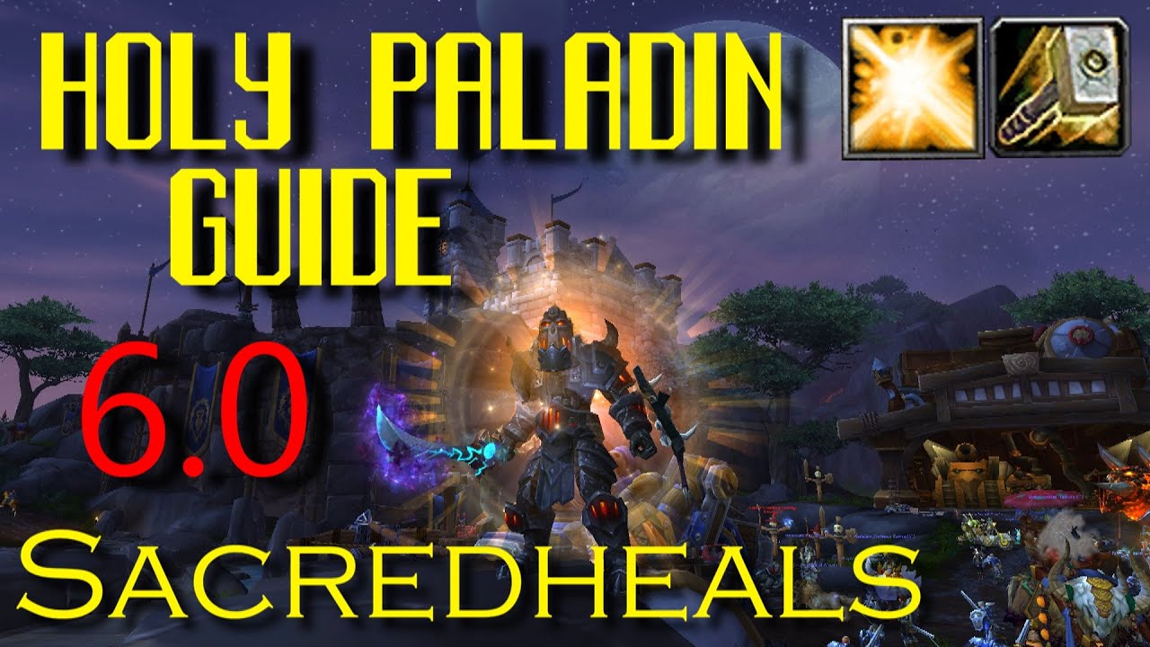 Holy Paladin Guide - WoD with Sacredheals (6.0 Comprehensive Gameplay Guide)