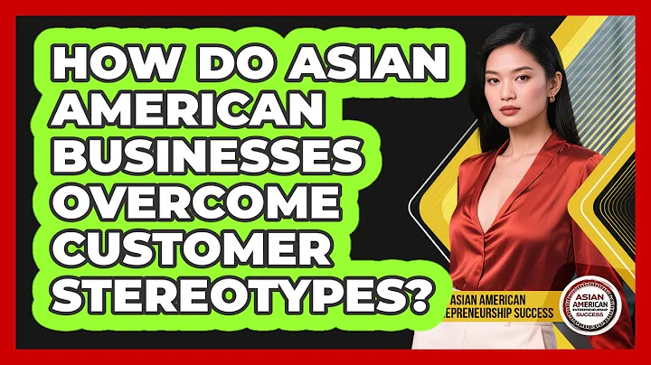 How Do Asian American Businesses Overcome Customer Stereotypes?