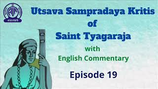 Saint Thyagaraja’s Utsava  Sampradaya  Kritis  - Episode 19