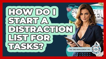 How Do I Start A Distraction List For Tasks?