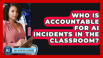 Who Is Accountable For AI Incidents In The Classroom? - Safe AI for The Classroom
