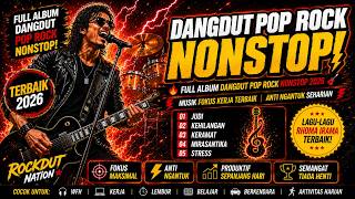 🔥 Full Album Dangdut Pop Rock Nonstop 2026 🎸 Musik Fokus Kerja Terbaik | Anti Ngantuk Seharian