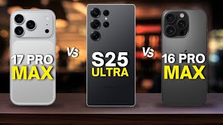 iPhone 17 Pro Max vs Galaxy S25 Ultra vs iPhone 16 Pro Max