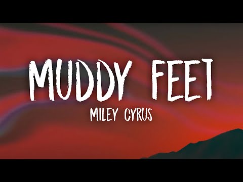 Miley Cyrus - Muddy Feet (Lyrics) feat. Sia