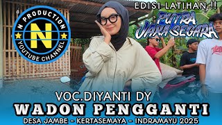WADON PENGGANTI • VOC.DIYANTI DY | EDISI LATIHAN PUTRA JAKA SEGARA !! DESA JAMBE KERTASEMAYA IM 2025