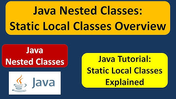Java Nested Classes: Static Local Classes Overview | Java Tutorial