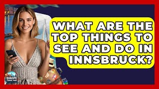 What Are The Top Things To See And Do In Innsbruck? - Europe Travel Pros