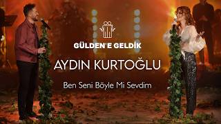 Gülden X Aydın Kurtoğlu - Ben Seni Böyle Mi Sevdim (Güldene Geldik) I