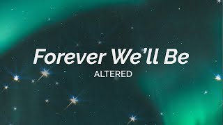 Altered - Forever We'll Be (Aesthetic Lyric Video)
