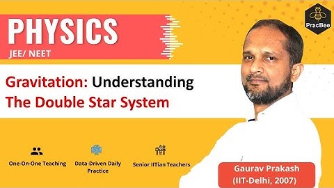 Gravitation: The concept of double star system by Gaurav Prakash (IIT Delhi),JEE & NEET Physics