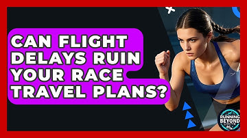 Can Flight Delays Ruin Your Race Travel Plans? - Running Beyond Limits