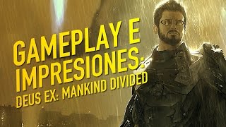 Deus Ex: Mankind Divided - Gameplay e impresiones