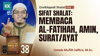 SERI #038 ENSIKLOPEDI SHALAT: Sifat Shalat: Baca Al-Fatihah, Amin, Surat/Ayat | Ust. Muflih Safitra