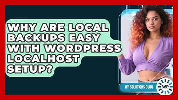 Why Are Local Backups Easy With WordPress Localhost Setup? - WP Solutions Guru