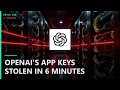OpenAI's App Keys STOLEN in 6 Minutes
