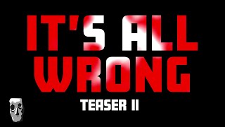 It's All Wrong - Teaser 2 [Short Film - 2024]