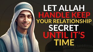 Let Allah Handle It: Keep Your Relationship Secret Until It's Time | Islamic speech...
