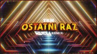 TKM - OSTATNI RAZ (WOJTULA REMIX)