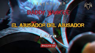 Daddy Yankee - EL ABUSADOR DEL ABUSADOR| LEGENDADDY ~ Letra