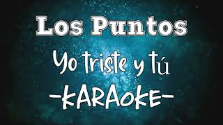 Karaoke - Los Puntos - Yo triste y tú