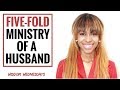 THE FIVE-FOLD MINISTRY OF A HUSBAND - Wisdom Wednesdays