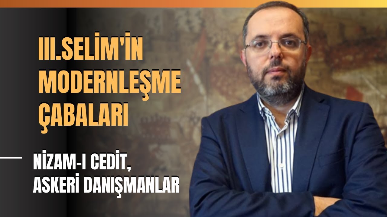 III.Selim'in Modernleşme Çabaları... Nizam-ı Cedit, Askeri Danışmanlar..