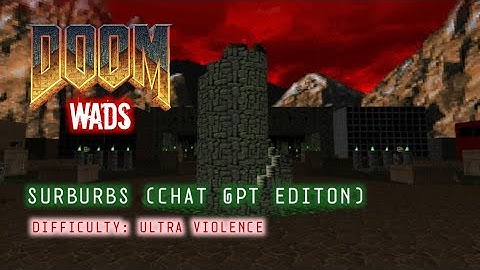 DOOM WADS: SURBURB (CHAT GPT EDITION) DIFFICULTY: ULTRA VIOLENCE