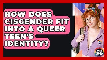How Does Cisgender Fit Into A Queer Teen