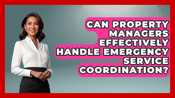 Can Property Managers Effectively Handle Emergency Service Coordination?