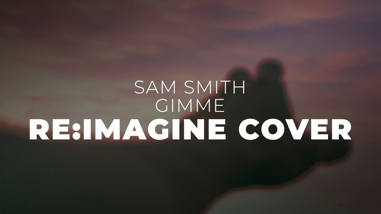 Re:Imagine - Gimme (Sam Smith - Piano Cover Instrumental)