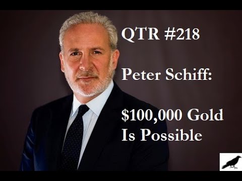 QTR #218 - Peter Schiff Says $100,000 Gold Is Possible - YouTube