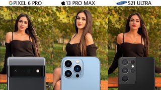 Google Pixel 6 Pro vs iPhone 13 Pro Max vs Samsung Galaxy S21 Ultra Camera Test