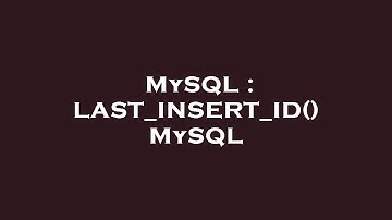 MySQL : LAST_INSERT_ID() MySQL