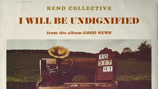 Video thumbnail of "Rend Collective - I Will Be Undignified (Audio)"