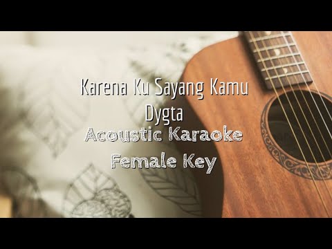 Karena Ku sayang Kamu - Dygta - Acoustic Karaoke (Female Key)