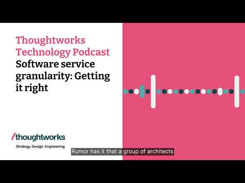 Software service granularity: Getting it right — Thoughtworks Technology Podcast Episode cover
