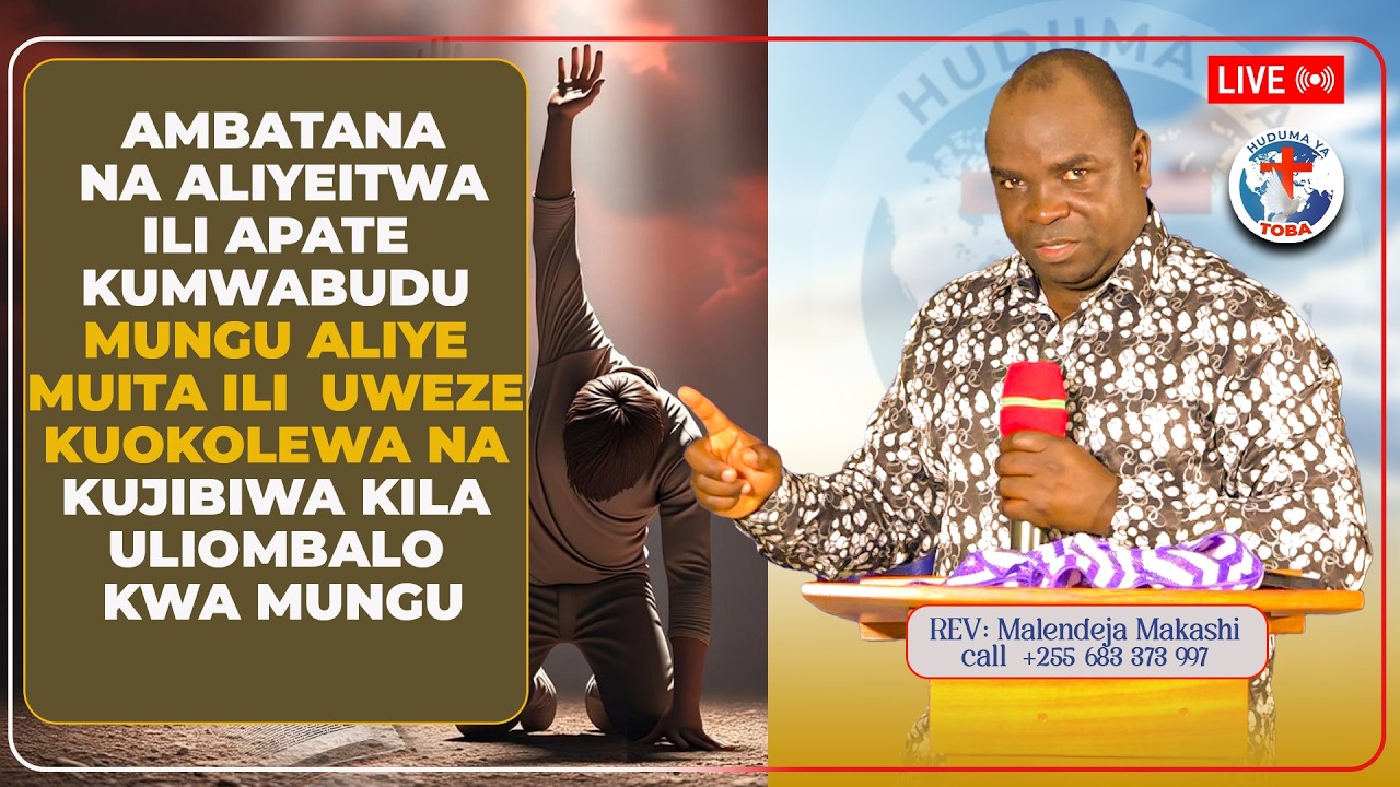 LIVE 🔴 |  AMBATANA NA ALIYEITWA ILI UPATE KUMWABUDU MUNGU  ALIYEMUITA ILI UWEZE KUOKOL..............